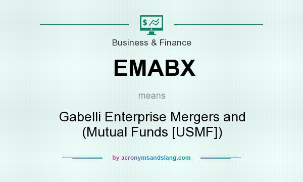 What does EMABX mean? It stands for Gabelli Enterprise Mergers and (Mutual Funds [USMF])