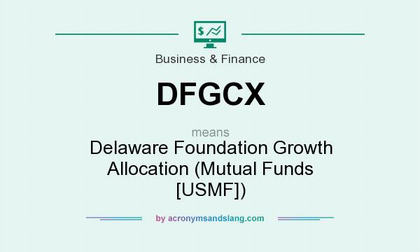 What does DFGCX mean? It stands for Delaware Foundation Growth Allocation (Mutual Funds [USMF])