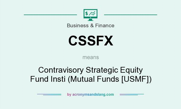 What does CSSFX mean? It stands for Contravisory Strategic Equity Fund Insti (Mutual Funds [USMF])