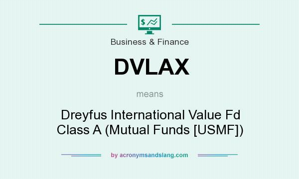 What does DVLAX mean? It stands for Dreyfus International Value Fd Class A (Mutual Funds [USMF])
