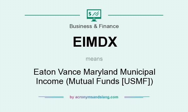 What does EIMDX mean? It stands for Eaton Vance Maryland Municipal Income (Mutual Funds [USMF])