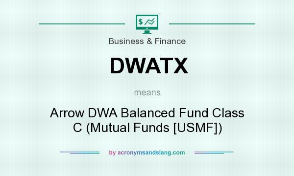 What does DWATX mean? It stands for Arrow DWA Balanced Fund Class C (Mutual Funds [USMF])