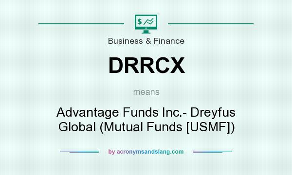 What does DRRCX mean? It stands for Advantage Funds Inc.- Dreyfus Global (Mutual Funds [USMF])