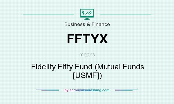 What does FFTYX mean? It stands for Fidelity Fifty Fund (Mutual Funds [USMF])