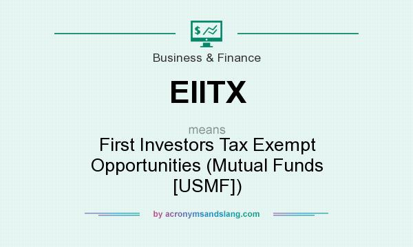 What does EIITX mean? It stands for First Investors Tax Exempt Opportunities (Mutual Funds [USMF])