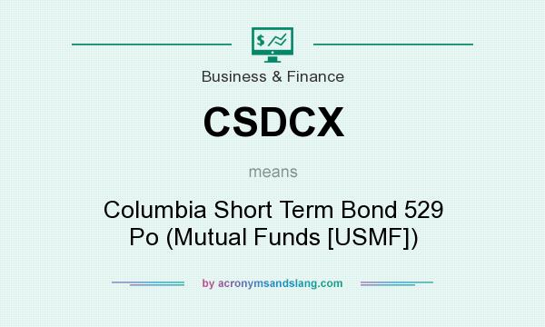What does CSDCX mean? It stands for Columbia Short Term Bond 529 Po (Mutual Funds [USMF])