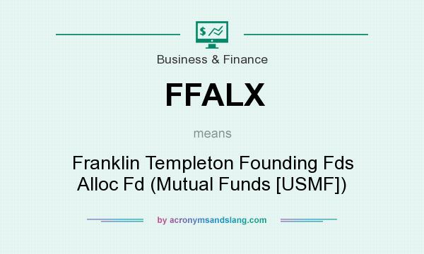 What does FFALX mean? It stands for Franklin Templeton Founding Fds Alloc Fd (Mutual Funds [USMF])