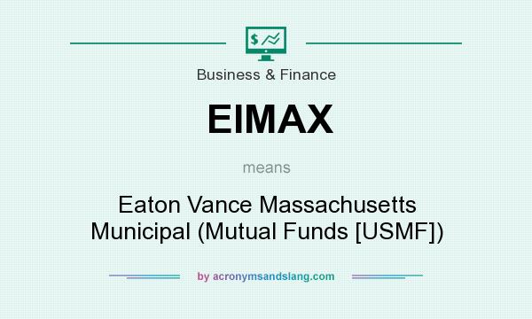 What does EIMAX mean? It stands for Eaton Vance Massachusetts Municipal (Mutual Funds [USMF])