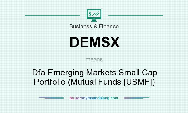 What does DEMSX mean? It stands for Dfa Emerging Markets Small Cap Portfolio (Mutual Funds [USMF])