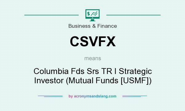What does CSVFX mean? It stands for Columbia Fds Srs TR I Strategic Investor (Mutual Funds [USMF])