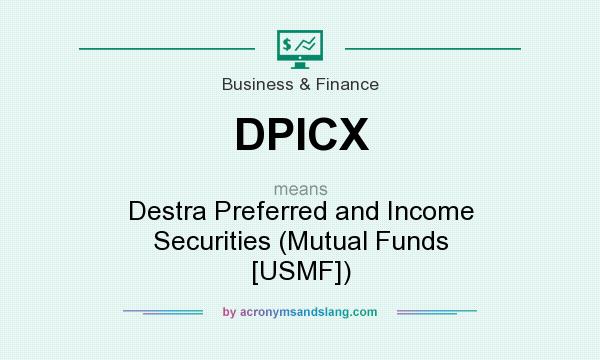 What does DPICX mean? It stands for Destra Preferred and Income Securities (Mutual Funds [USMF])