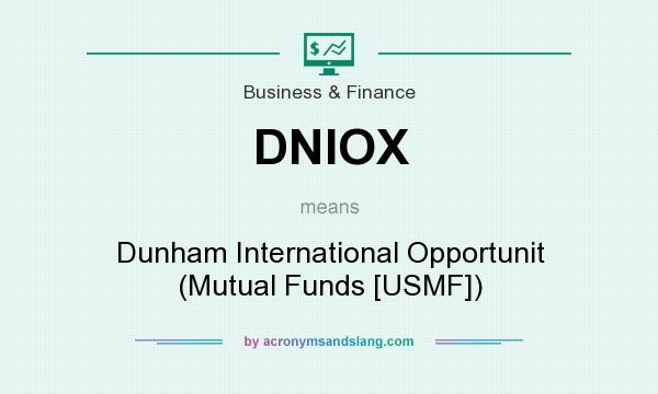 What does DNIOX mean? It stands for Dunham International Opportunit (Mutual Funds [USMF])