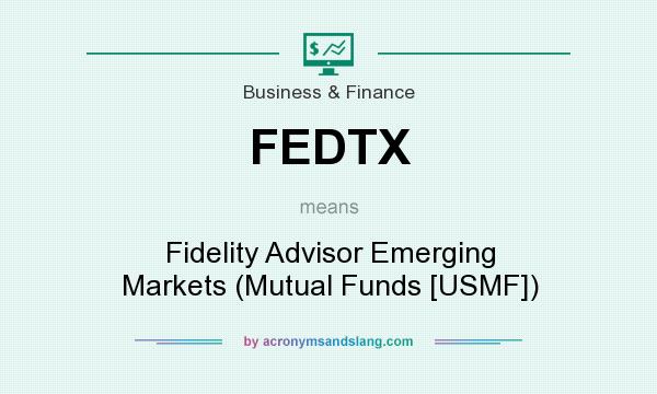 What does FEDTX mean? It stands for Fidelity Advisor Emerging Markets (Mutual Funds [USMF])