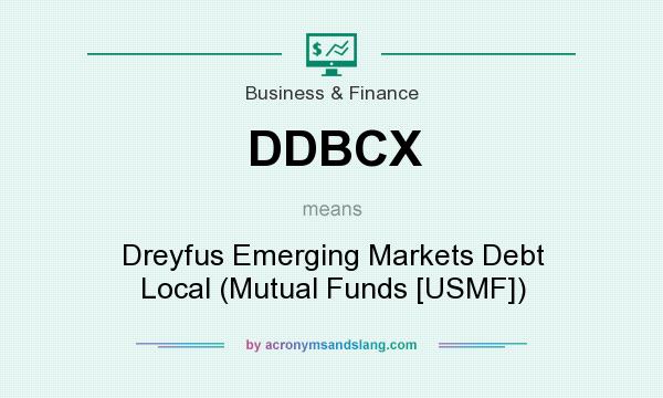 What does DDBCX mean? It stands for Dreyfus Emerging Markets Debt Local (Mutual Funds [USMF])