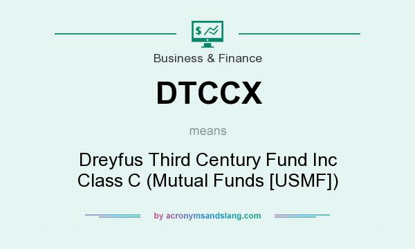 What does DTCCX mean? It stands for Dreyfus Third Century Fund Inc Class C (Mutual Funds [USMF])
