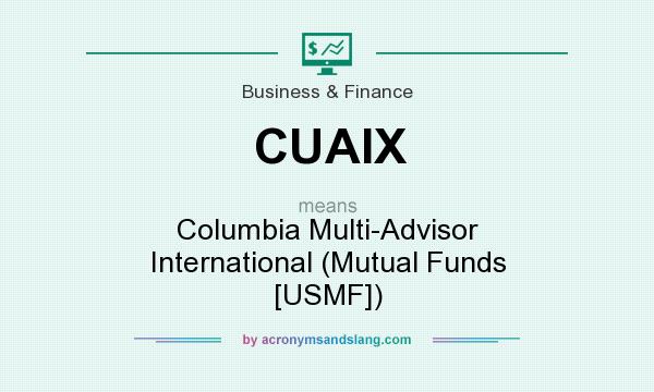 What does CUAIX mean? It stands for Columbia Multi-Advisor International (Mutual Funds [USMF])