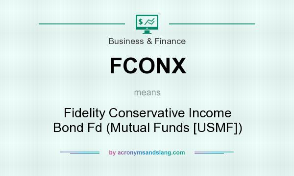What does FCONX mean? It stands for Fidelity Conservative Income Bond Fd (Mutual Funds [USMF])