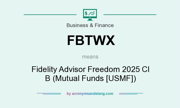 What does FBTWX mean? It stands for Fidelity Advisor Freedom 2025 Cl B (Mutual Funds [USMF])
