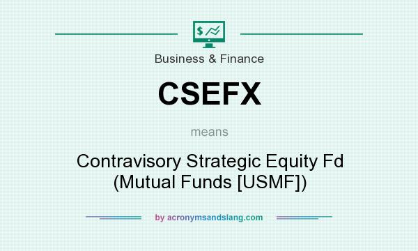 What does CSEFX mean? It stands for Contravisory Strategic Equity Fd (Mutual Funds [USMF])