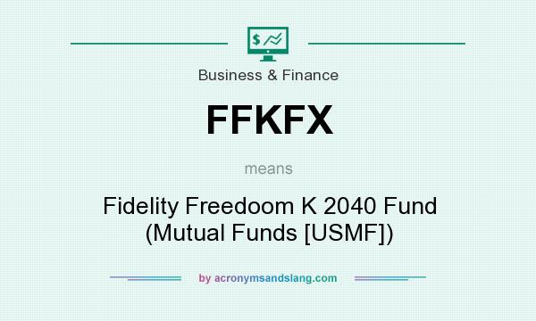 What does FFKFX mean? It stands for Fidelity Freedoom K 2040 Fund (Mutual Funds [USMF])