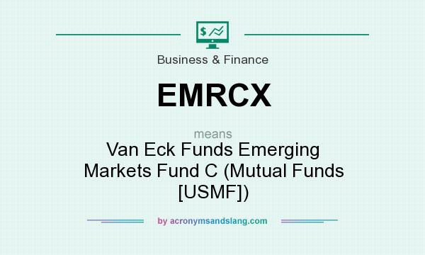 What does EMRCX mean? It stands for Van Eck Funds Emerging Markets Fund C (Mutual Funds [USMF])