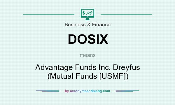 What does DOSIX mean? It stands for Advantage Funds Inc. Dreyfus (Mutual Funds [USMF])