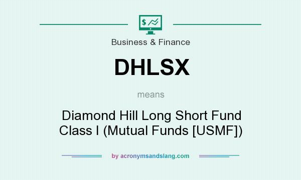What does DHLSX mean? It stands for Diamond Hill Long Short Fund Class I (Mutual Funds [USMF])