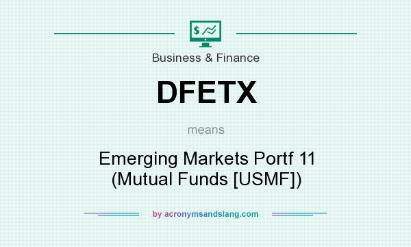 What does DFETX mean? It stands for Emerging Markets Portf 11 (Mutual Funds [USMF])