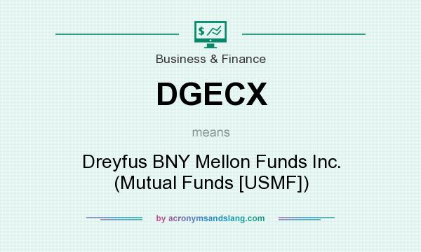 What does DGECX mean? It stands for Dreyfus BNY Mellon Funds Inc. (Mutual Funds [USMF])