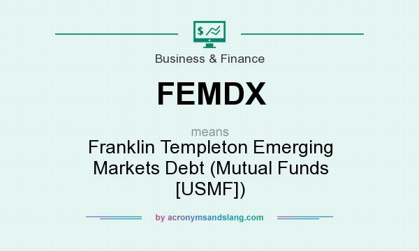What does FEMDX mean? It stands for Franklin Templeton Emerging Markets Debt (Mutual Funds [USMF])