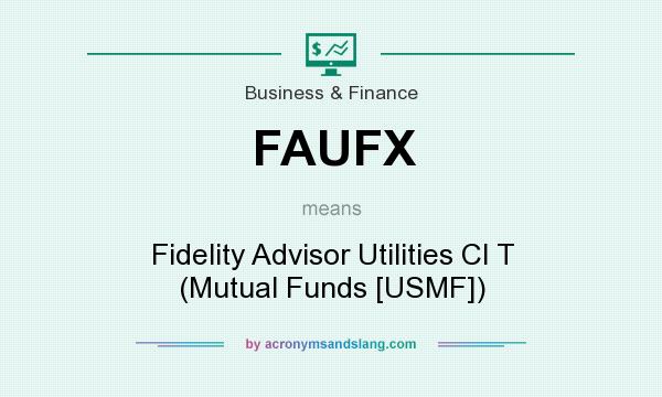 What does FAUFX mean? It stands for Fidelity Advisor Utilities Cl T (Mutual Funds [USMF])