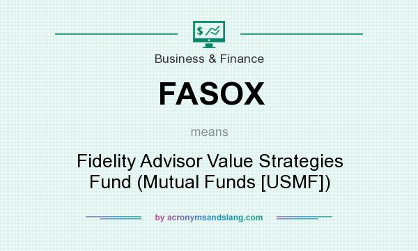 What does FASOX mean? It stands for Fidelity Advisor Value Strategies Fund (Mutual Funds [USMF])