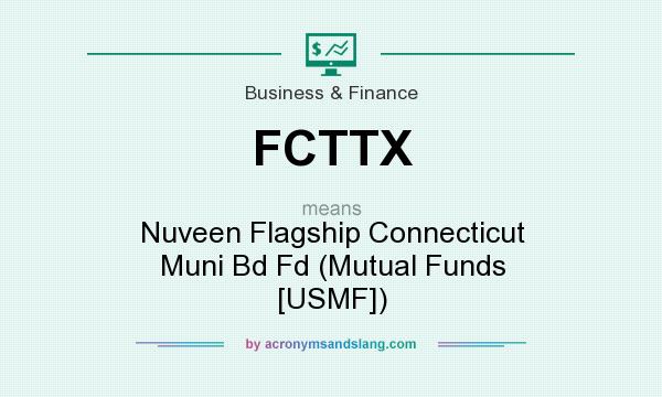 What does FCTTX mean? It stands for Nuveen Flagship Connecticut Muni Bd Fd (Mutual Funds [USMF])