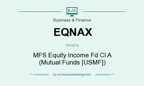 What does EQNAX mean? It stands for MFS Equity Income Fd Cl A (Mutual Funds [USMF])