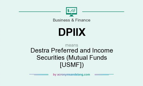 What does DPIIX mean? It stands for Destra Preferred and Income Securities (Mutual Funds [USMF])