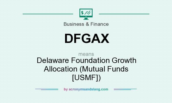 What does DFGAX mean? It stands for Delaware Foundation Growth Allocation (Mutual Funds [USMF])