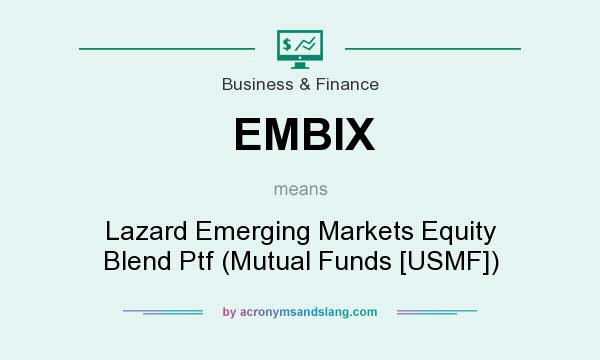 What does EMBIX mean? It stands for Lazard Emerging Markets Equity Blend Ptf (Mutual Funds [USMF])