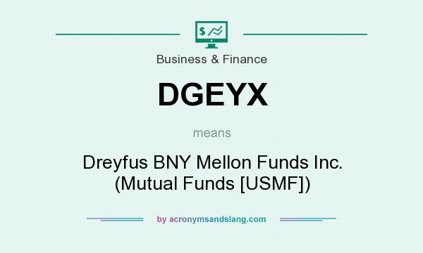 What does DGEYX mean? It stands for Dreyfus BNY Mellon Funds Inc. (Mutual Funds [USMF])