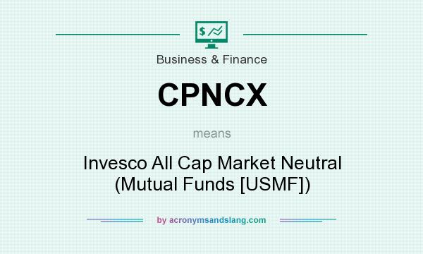 What does CPNCX mean? It stands for Invesco All Cap Market Neutral (Mutual Funds [USMF])