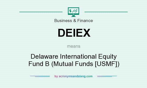 What does DEIEX mean? It stands for Delaware International Equity Fund B (Mutual Funds [USMF])
