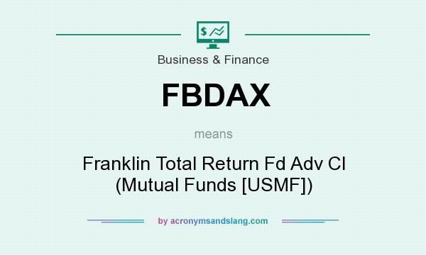 What does FBDAX mean? It stands for Franklin Total Return Fd Adv Cl (Mutual Funds [USMF])