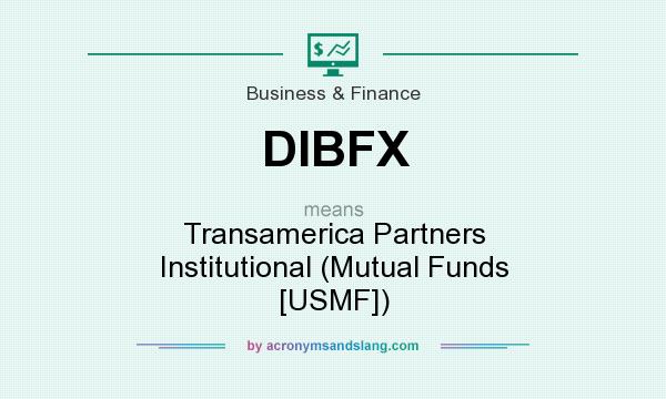 What does DIBFX mean? It stands for Transamerica Partners Institutional (Mutual Funds [USMF])