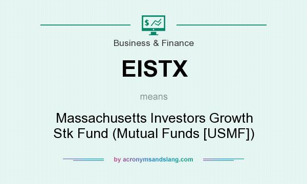 What does EISTX mean? It stands for Massachusetts Investors Growth Stk Fund (Mutual Funds [USMF])