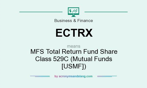 What does ECTRX mean? It stands for MFS Total Return Fund Share Class 529C (Mutual Funds [USMF])