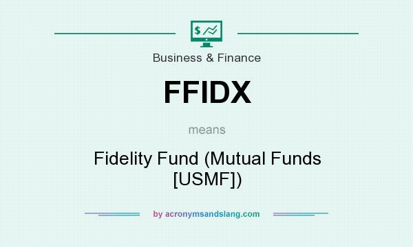 What does FFIDX mean? It stands for Fidelity Fund (Mutual Funds [USMF])