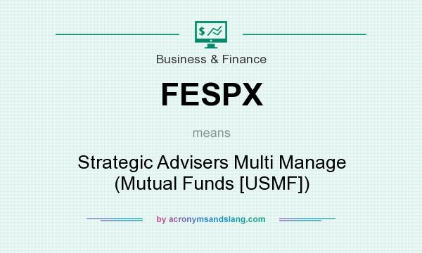 What does FESPX mean? It stands for Strategic Advisers Multi Manage (Mutual Funds [USMF])