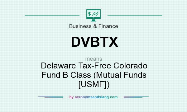 What does DVBTX mean? It stands for Delaware Tax-Free Colorado Fund B Class (Mutual Funds [USMF])