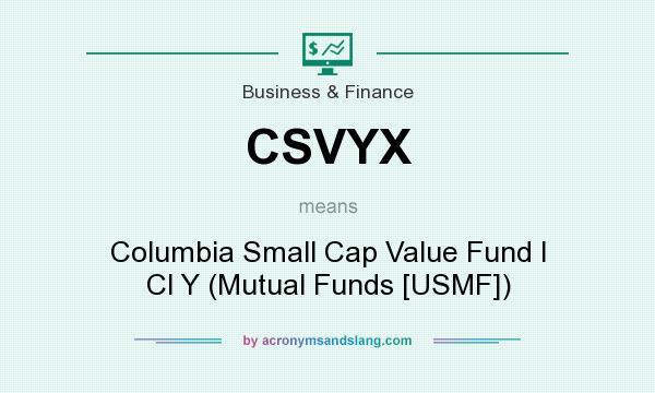 What does CSVYX mean? It stands for Columbia Small Cap Value Fund I Cl Y (Mutual Funds [USMF])