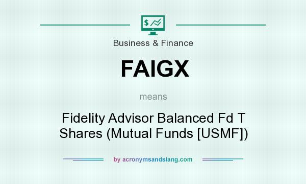 What does FAIGX mean? It stands for Fidelity Advisor Balanced Fd T Shares (Mutual Funds [USMF])