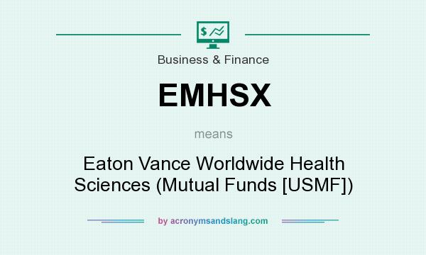 What does EMHSX mean? It stands for Eaton Vance Worldwide Health Sciences (Mutual Funds [USMF])